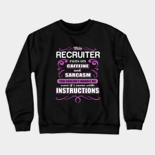 This Recruiter Runs On Caffeine And Sarcasm You Could Not Handle Me Even If I Came With Instructions Wife Crewneck Sweatshirt